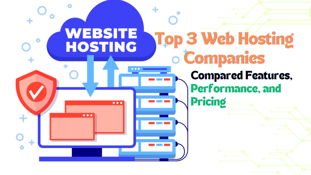 Top 3 Web Hosting Companies Compared: Features, Performance, and Pricing in 2024